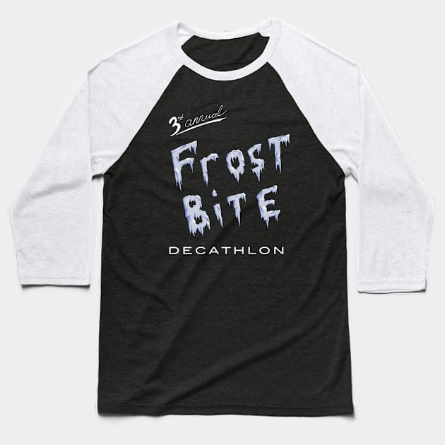 Frostbite Decathlon Baseball T-Shirt by Fortified_Amazement